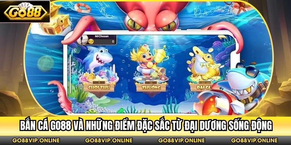Bắn Cá Go88 và những điểm đặc sắc từ đại dương sống động