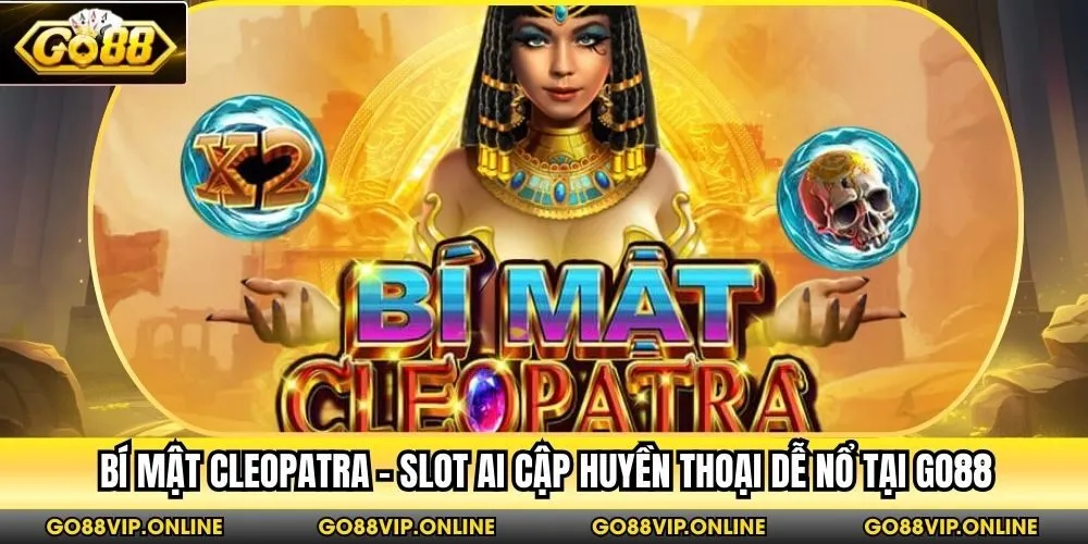 Bí Mật Cleopatra - Slot Ai Cập Huyền Thoại Dễ Nổ Tại Go88