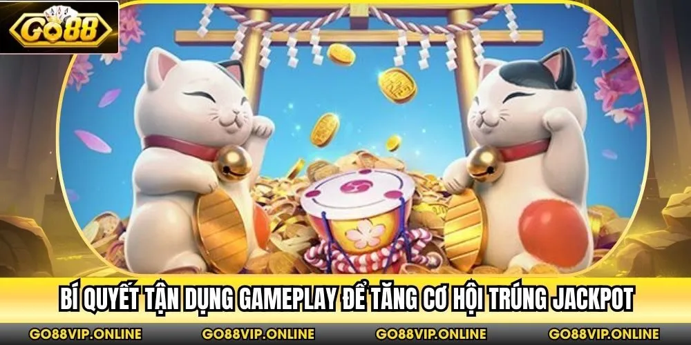 Bí quyết tận dụng gameplay để tăng cơ hội trúng jackpot