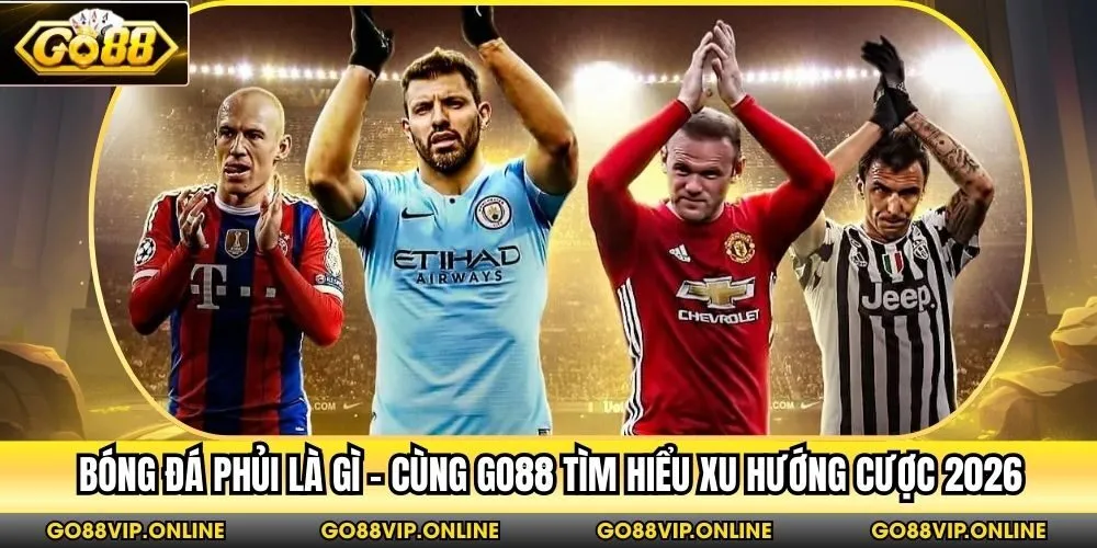 Bóng Đá Phủi Là Gì - Cùng Go88 Tìm Hiểu Xu Hướng Cược 2026