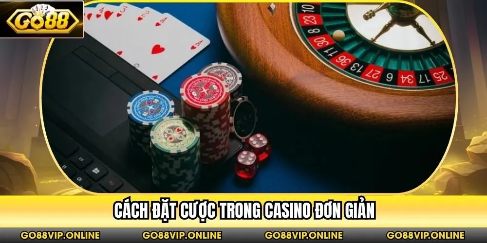 Cách đặt cược trong Casino đơn giản