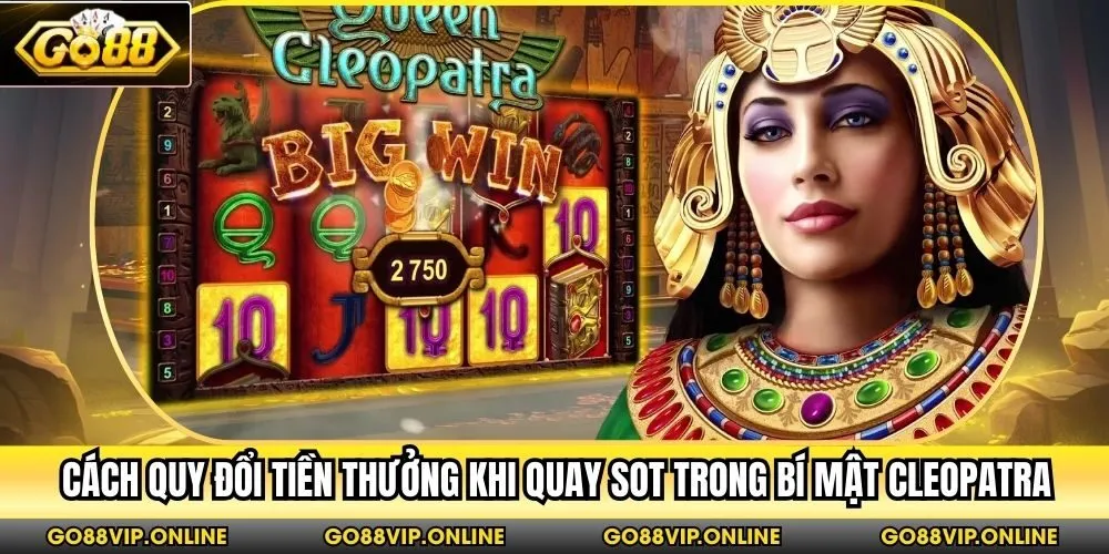Cách quy đổi tiền thưởng khi quay sot trong Bí Mật Cleopatra