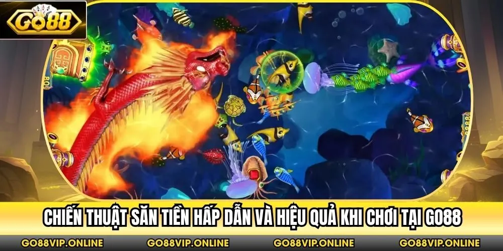 Chiến thuật săn tiền hấp dẫn và hiệu quả khi chơi tại Go88