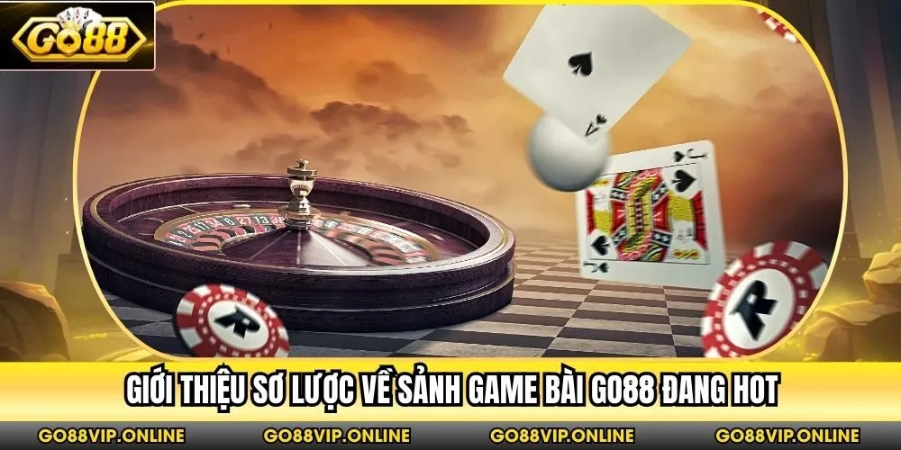 Giới thiệu sơ lược về sảnh game bài Go88 đang hot