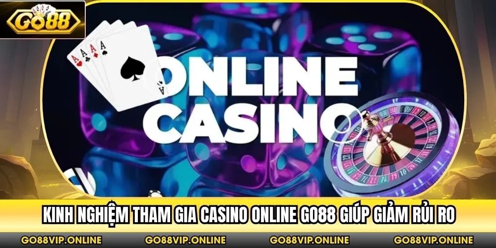 Kinh nghiệm tham gia Casino online Go88 giúp giảm rủi ro