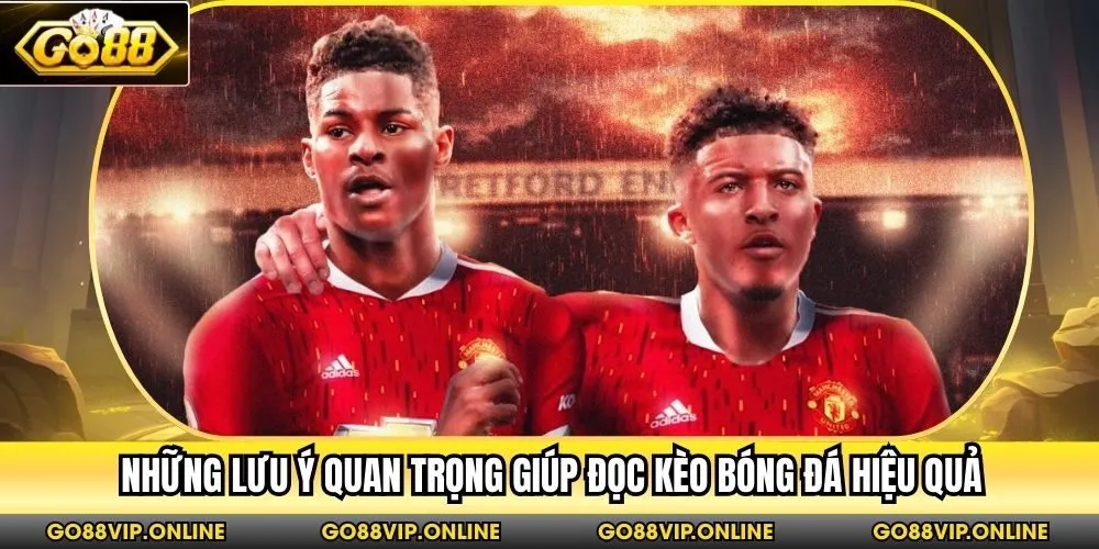 Những lưu ý quan trọng giúp đọc kèo bóng đá hiệu quả