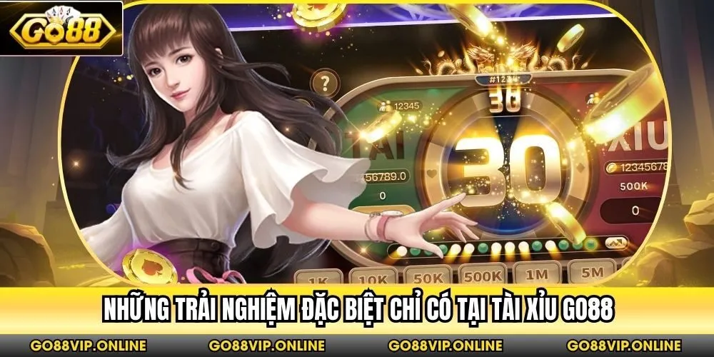 Những trải nghiệm đặc biệt chỉ có tại tài xỉu Go88