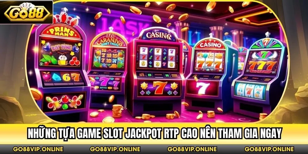 Những tựa game slot jackpot RTP cao nên tham gia ngay