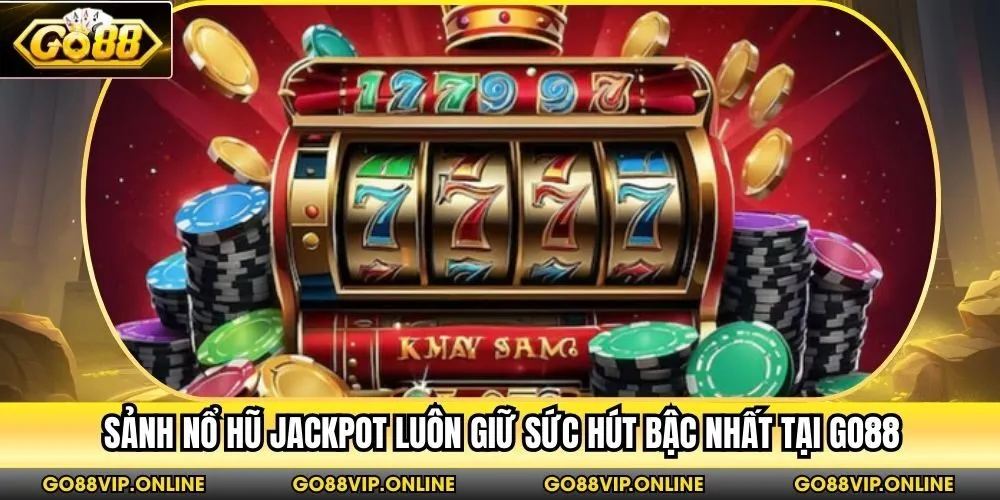 Sảnh nổ hũ jackpot luôn giữ sức hút bậc nhất tại Go88