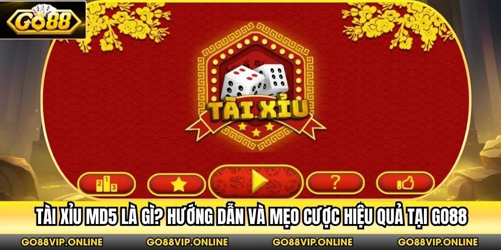 Tài Xỉu Md5 Là Gì? Hướng Dẫn Và Mẹo Cược Hiệu Quả Tại Go88