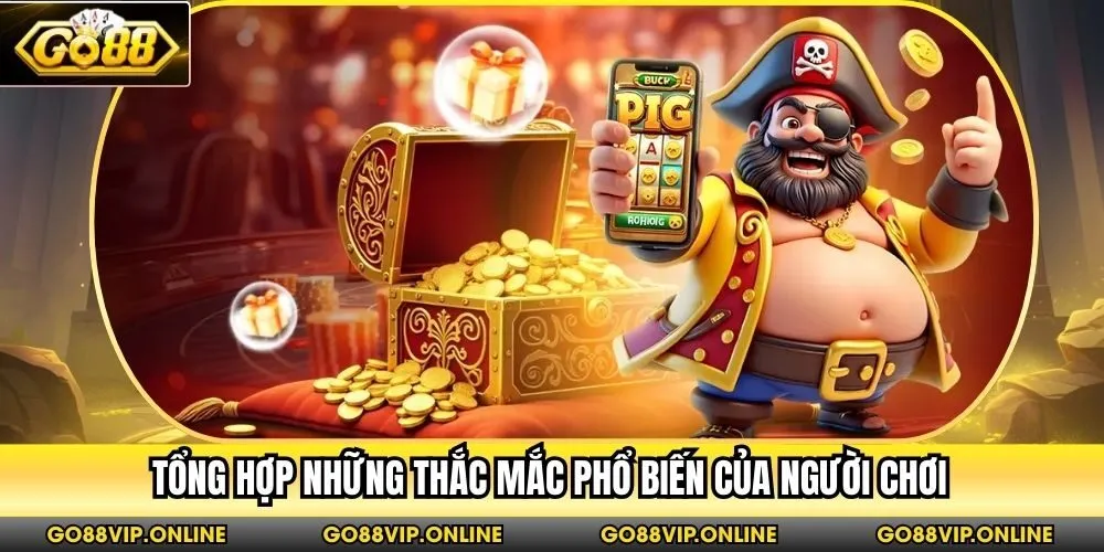 Tổng hợp những thắc mắc phổ biến của người chơi