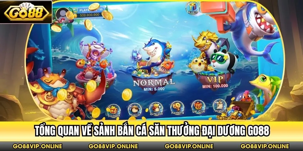 Tổng quan về sảnh bắn cá săn thưởng đại dương Go88