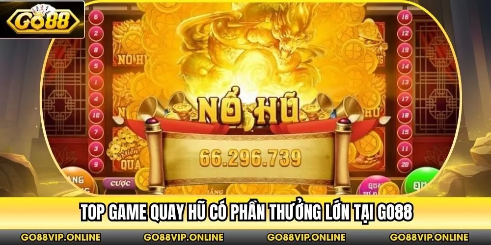 Top game quay hũ có phần thưởng lớn tại Go88