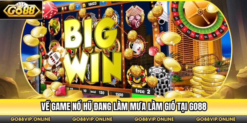 Về game nổ hũ đang làm mưa làm gió tại Go88