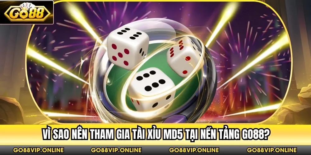 Vì sao nên tham gia tài xỉu MD5 tại nền tảng Go88?
