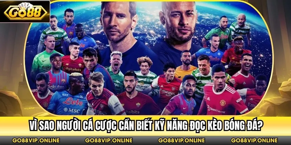 Vì sao người cá cược cần biết kỹ năng đọc kèo bóng đá?